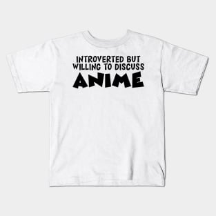 Anime - Introvert but willing to discuss Anime Kids T-Shirt